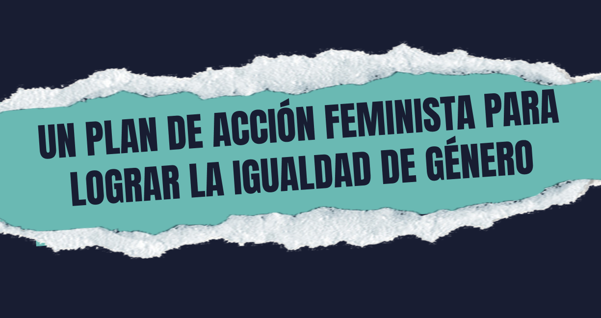 Un plan de acción feminista para lograr la igualdad de género