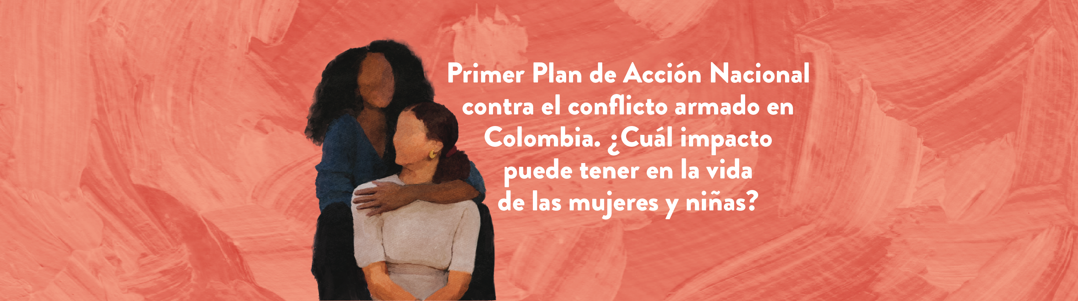 Primer Plan de Acción Nacional contra el conflicto armado en Colombia. ¿Cuál impacto puede tener en la vida de las mujeres y niñas?   