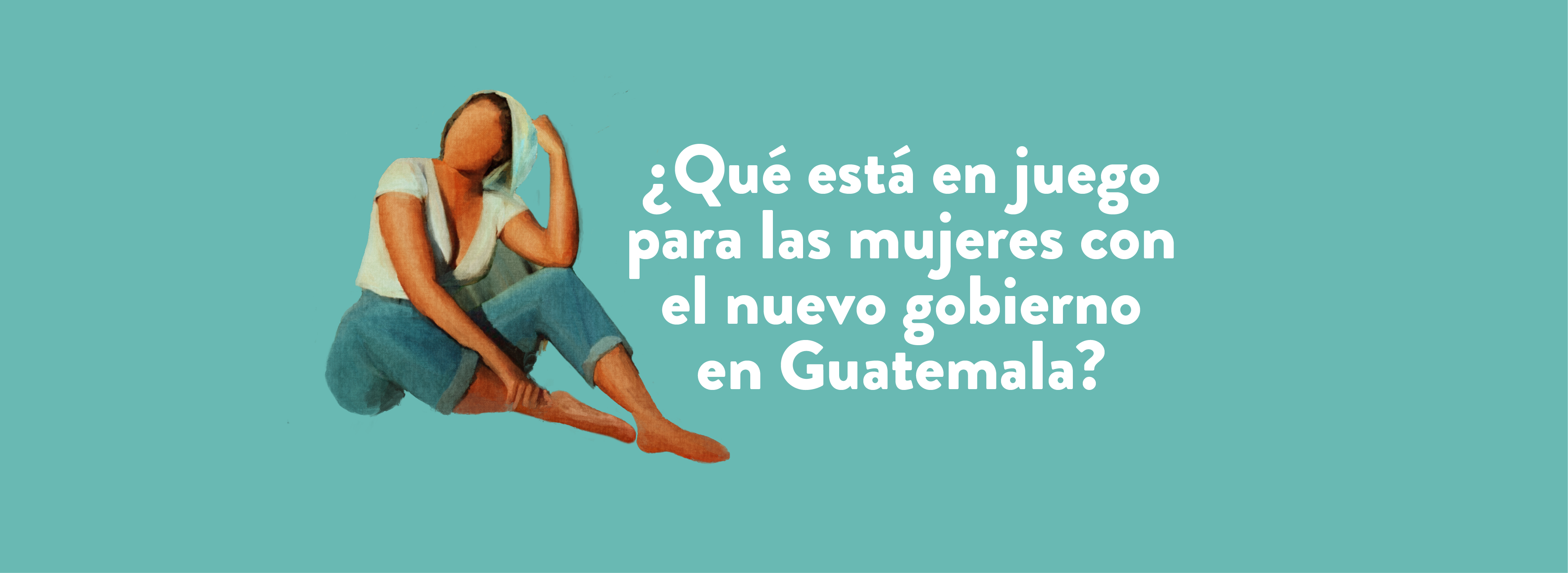 ¿Qué está en juego para las mujeres con el futuro gobierno en Guatemala?  