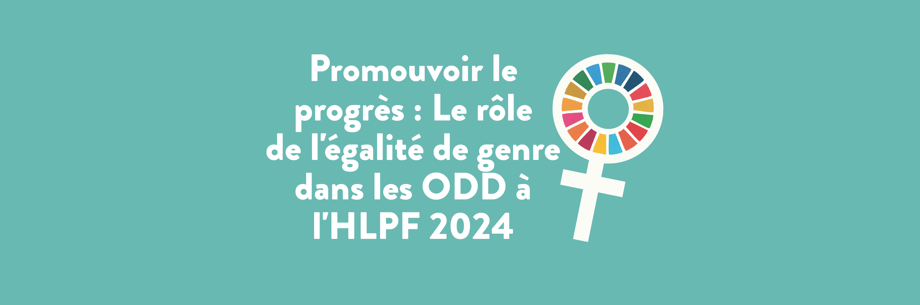 Promouvoir le progrès : Le rôle de l’égalité de genre dans les ODD à l’HLPF 2024 